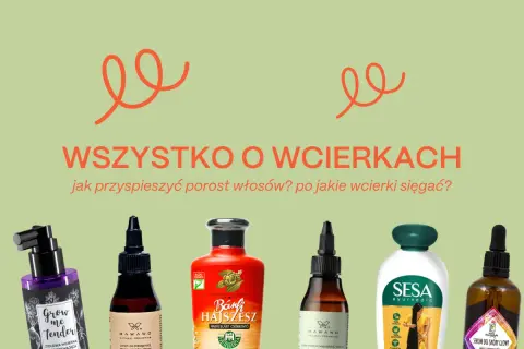 Wcierki na porost włosów: odżywcze formuły dla zdrowych i gęstych włosów. Poznaj najlepsze produkty!