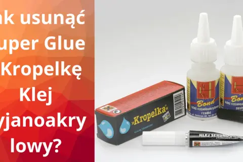 Jak zmyć super glue? Na zdjęciu różne rodzaje klejów cyjanoakrylowych, w tym "Kropelka" i "Bond".