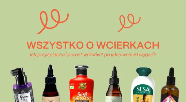 Wcierki na porost włosów: odżywcze formuły dla zdrowych i gęstych włosów. Poznaj najlepsze produkty!
