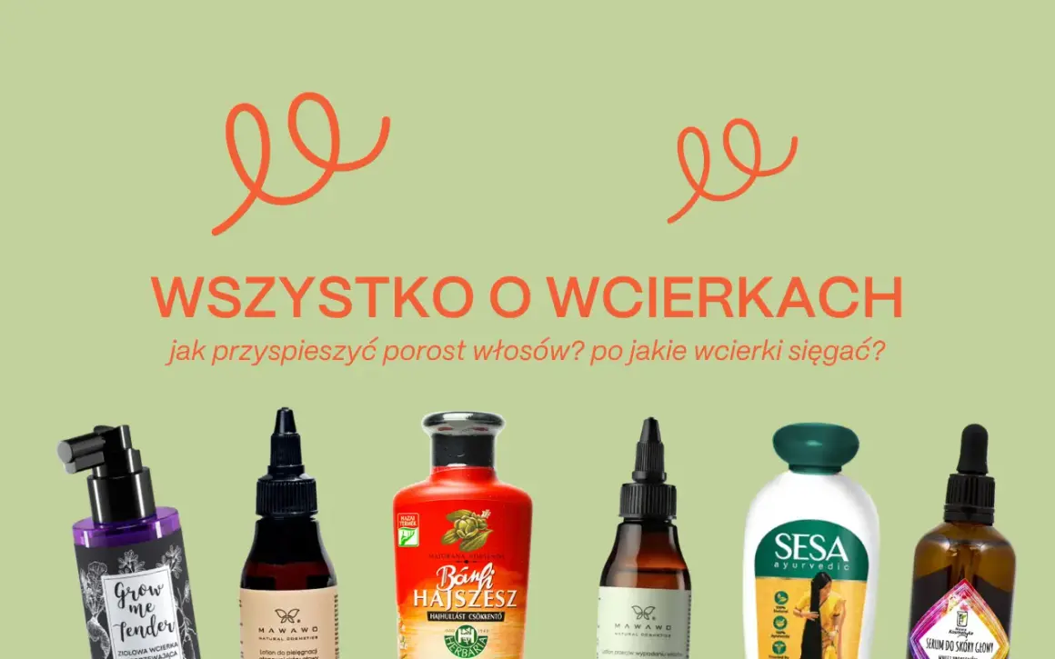 Wcierki na porost włosów: odżywcze formuły dla zdrowych i gęstych włosów. Poznaj najlepsze produkty!