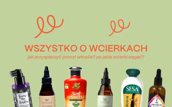 Wcierki na porost włosów: odżywcze formuły dla zdrowych i gęstych włosów. Poznaj najlepsze produkty!